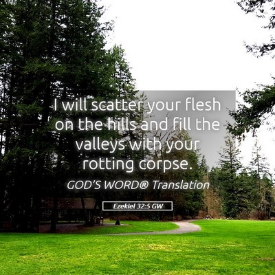 Picture 05 - Ezekiel 32:5 GW - I will scatter your flesh on the hills and fill - Bible Verse Picture