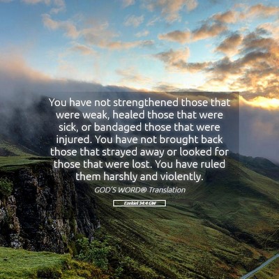 Picture 05 - Ezekiel 34:4 GW - You have not strengthened those that were weak, - Bible Verse Picture