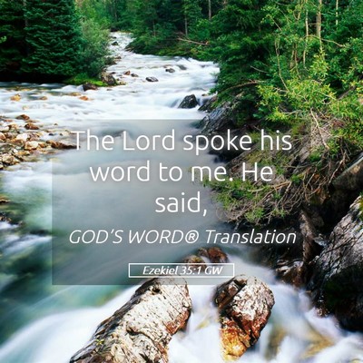 Picture 05 - Ezekiel 35:1 GW - The Lord spoke his word to me. He - Bible Verse Picture