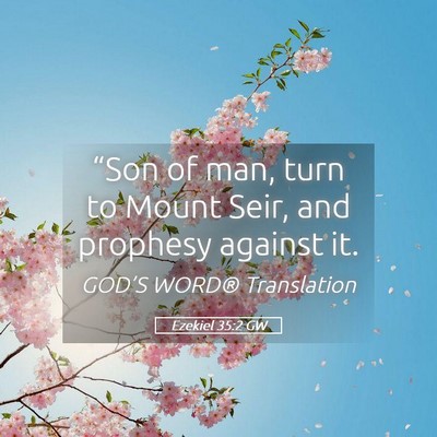 Picture 05 - Ezekiel 35:2 GW - “Son of man, turn to Mount Seir, and prophesy - Bible Verse Picture