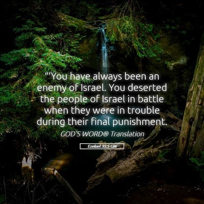 Picture 05 - Ezekiel 35:5 GW - “‘You have always been an enemy of Israel. - Bible Verse Picture