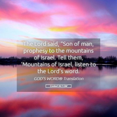 Picture 05 - Ezekiel 36:1 GW - The Lord said, “Son of man, prophesy to the - Bible Verse Picture
