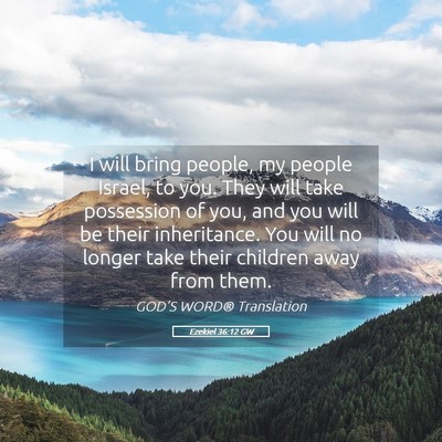 Picture 05 - Ezekiel 36:12 GW - I will bring people, my people Israel, to you. - Bible Verse Picture