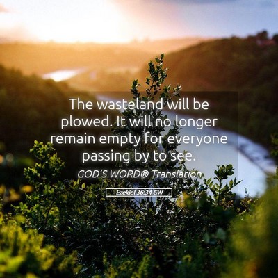 Picture 05 - Ezekiel 36:34 GW - The wasteland will be plowed. It will no longer - Bible Verse Picture