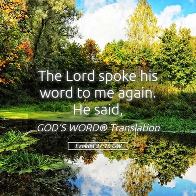 Picture 05 - Ezekiel 37:15 GW - The Lord spoke his word to me again. He - Bible Verse Picture