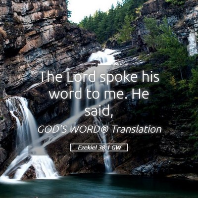 Picture 05 - Ezekiel 38:1 GW - The Lord spoke his word to me. He - Bible Verse Picture