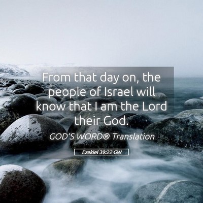 Picture 05 - Ezekiel 39:22 GW - From that day on, the people of Israel will know - Bible Verse Picture