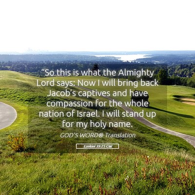 Picture 05 - Ezekiel 39:25 GW - “So this is what the Almighty Lord says: Now I - Bible Verse Picture