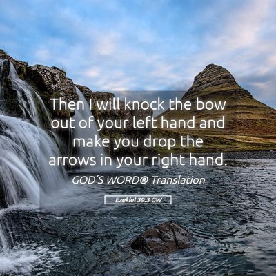 Picture 05 - Ezekiel 39:3 GW - Then I will knock the bow out of your left hand - Bible Verse Picture