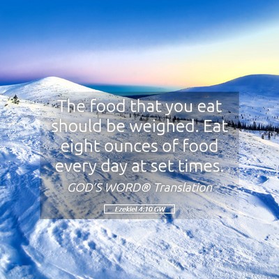 Picture 05 - Ezekiel 4:10 GW - The food that you eat should be weighed. Eat - Bible Verse Picture