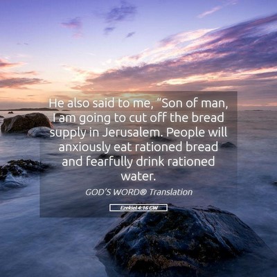 Picture 05 - Ezekiel 4:16 GW - He also said to me, “Son of man, I am going to - Bible Verse Picture