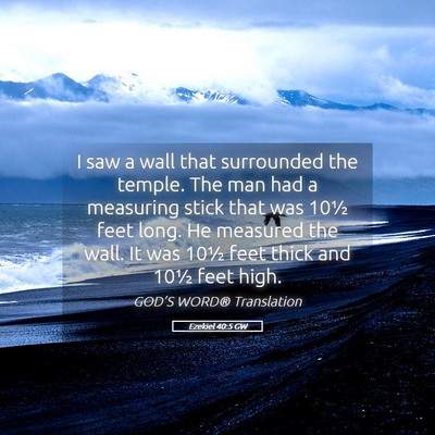 Picture 05 - Ezekiel 40:5 GW - I saw a wall that surrounded the temple. The man - Bible Verse Picture