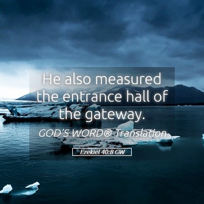 Picture 05 - Ezekiel 40:8 GW - He also measured the entrance hall of the - Bible Verse Picture