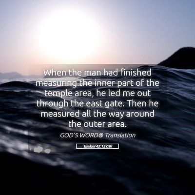 Picture 05 - Ezekiel 42:15 GW - When the man had finished measuring the inner - Bible Verse Picture