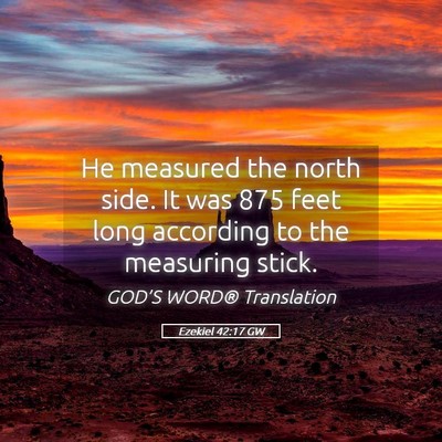 Picture 05 - Ezekiel 42:17 GW - He measured the north side. It was 875 feet long - Bible Verse Picture