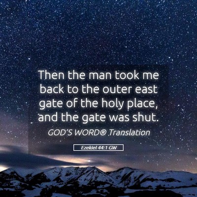 Picture 05 - Ezekiel 44:1 GW - Then the man took me back to the outer east gate - Bible Verse Picture