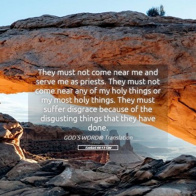 Picture 05 - Ezekiel 44:13 GW - They must not come near me and serve me as - Bible Verse Picture