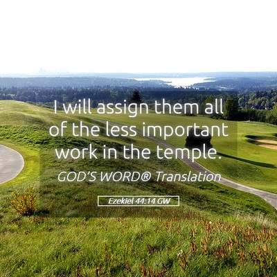 Picture 05 - Ezekiel 44:14 GW - I will assign them all of the less important work - Bible Verse Picture