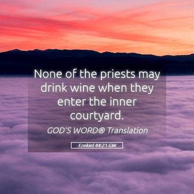 Picture 05 - Ezekiel 44:21 GW - None of the priests may drink wine when they - Bible Verse Picture