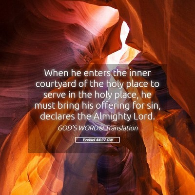 Picture 05 - Ezekiel 44:27 GW - When he enters the inner courtyard of the holy - Bible Verse Picture