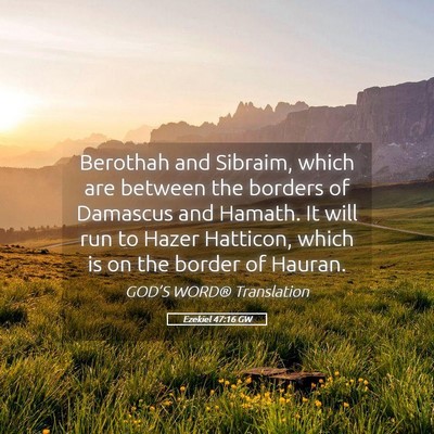 Picture 05 - Ezekiel 47:16 GW - Berothah and Sibraim, which are between the - Bible Verse Picture