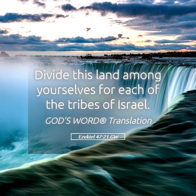 Picture 05 - Ezekiel 47:21 GW - Divide this land among yourselves for each of the - Bible Verse Picture