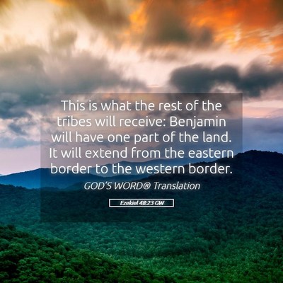 Picture 05 - Ezekiel 48:23 GW - This is what the rest of the tribes will receive: - Bible Verse Picture