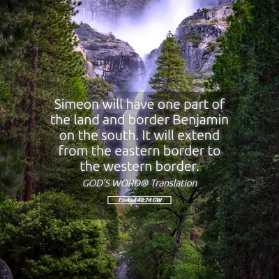 Picture 05 - Ezekiel 48:24 GW - Simeon will have one part of the land and border - Bible Verse Picture