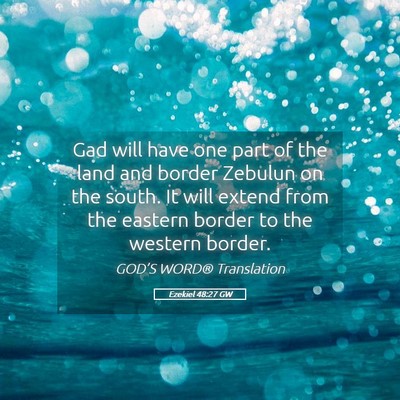 Picture 05 - Ezekiel 48:27 GW - Gad will have one part of the land and border - Bible Verse Picture