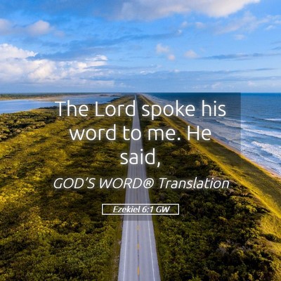 Picture 05 - Ezekiel 6:1 GW - The Lord spoke his word to me. He - Bible Verse Picture