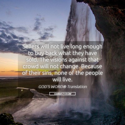 Picture 05 - Ezekiel 7:13 GW - Sellers will not live long enough to buy back - Bible Verse Picture