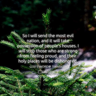 Picture 05 - Ezekiel 7:24 GW - So I will send the most evil nation, and it will - Bible Verse Picture