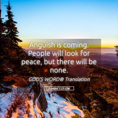 Picture 05 - Ezekiel 7:25 GW - Anguish is coming. People will look for peace, - Bible Verse Picture