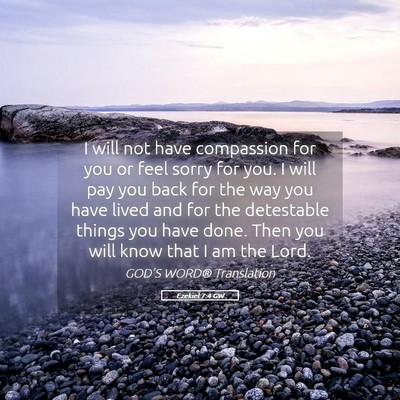 Picture 05 - Ezekiel 7:4 GW - I will not have compassion for you or feel sorry - Bible Verse Picture