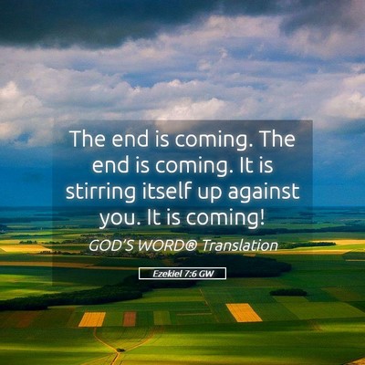 Picture 05 - Ezekiel 7:6 GW - The end is coming. The end is coming. It is - Bible Verse Picture