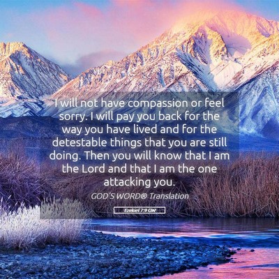 Picture 05 - Ezekiel 7:9 GW - I will not have compassion or feel sorry. I will - Bible Verse Picture
