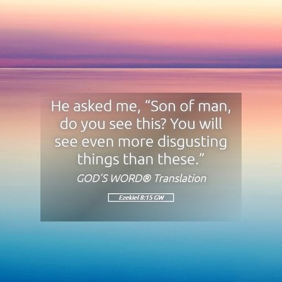 Picture 05 - Ezekiel 8:15 GW - He asked me, “Son of man, do you see this? You - Bible Verse Picture