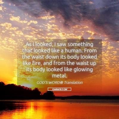 Picture 05 - Ezekiel 8:2 GW - As I looked, I saw something that looked like a - Bible Verse Picture