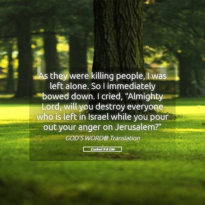Picture 05 - Ezekiel 9:8 GW - As they were killing people, I was left alone. So - Bible Verse Picture