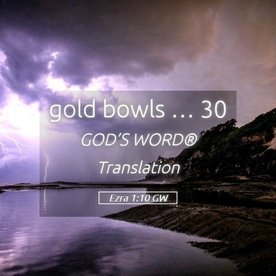 Picture 05 - Ezra 1:10 GW - gold bowls … - Bible Verse Picture