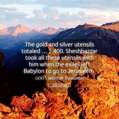 Picture 05 - Ezra 1:11 GW - The gold and silver utensils totaled … 5,400. - Bible Verse Picture