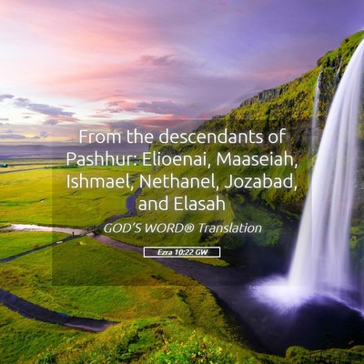 Picture 05 - Ezra 10:22 GW - From the descendants of Pashhur: Elioenai, - Bible Verse Picture