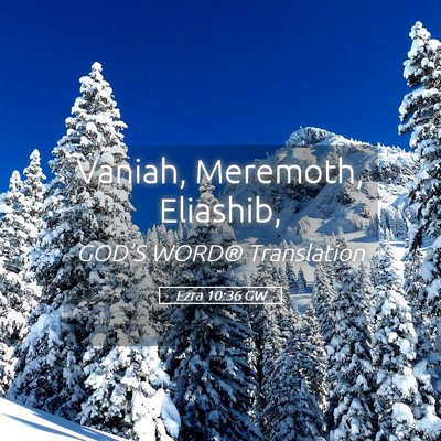 Picture 05 - Ezra 10:36 GW - Vaniah, Meremoth, - Bible Verse Picture
