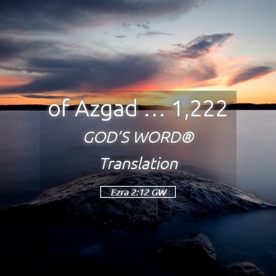 Picture 05 - Ezra 2:12 GW - of Azgad … - Bible Verse Picture