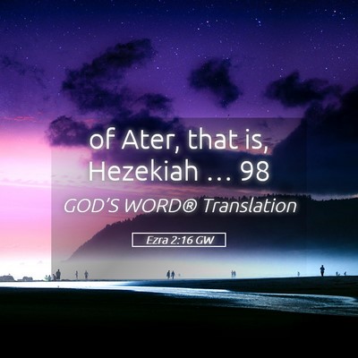 Picture 05 - Ezra 2:16 GW - of Ater, that is, Hezekiah … - Bible Verse Picture