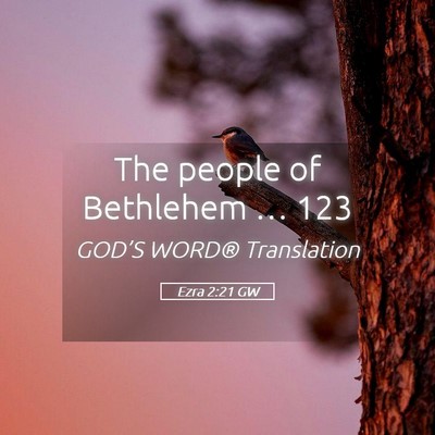 Picture 05 - Ezra 2:21 GW - The people of Bethlehem … - Bible Verse Picture