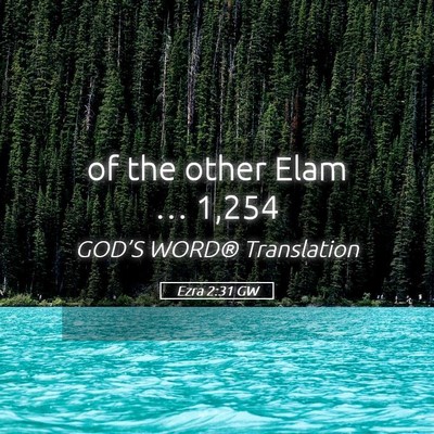 Picture 05 - Ezra 2:31 GW - of the other Elam … - Bible Verse Picture