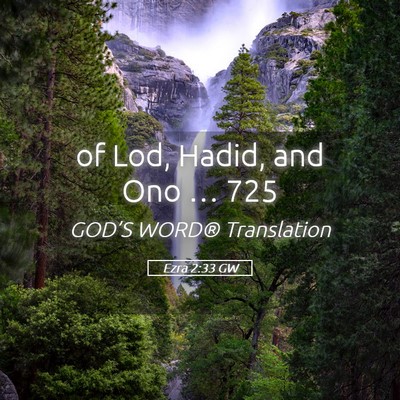 Picture 05 - Ezra 2:33 GW - of Lod, Hadid, and Ono … - Bible Verse Picture