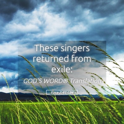 Picture 05 - Ezra 2:41 GW - These singers returned from - Bible Verse Picture