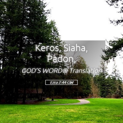 Picture 05 - Ezra 2:44 GW - Keros, Siaha, - Bible Verse Picture